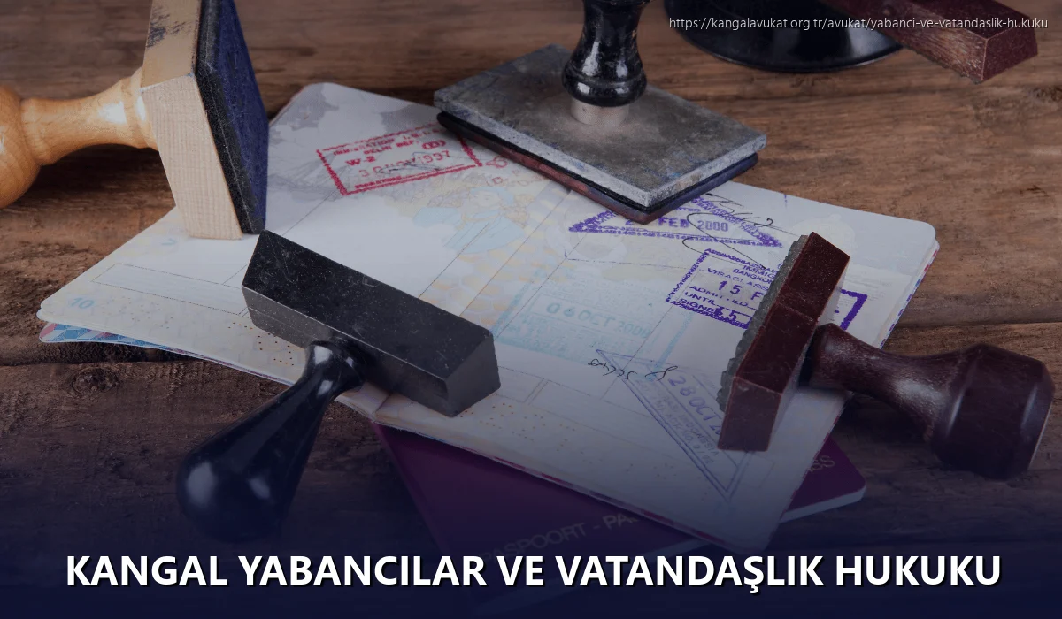Kangal Yabancılar ve Vatandaşlık Hukuku